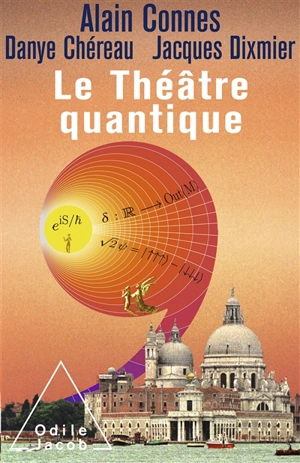 Le théâtre quantique : l'horloge des anges ici-bas - Alain Connes