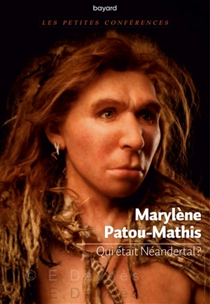 Qui était Néandertal ? - Marylène Patou-Mathis