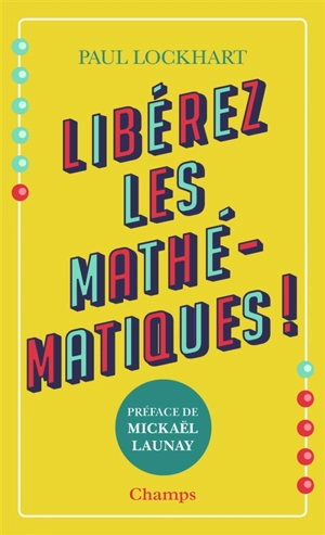 Libérez les mathématiques ! - Paul Lockhart