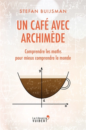 Un café avec Archimède : comprendre les maths pour mieux comprendre le monde - Stefan Buijsman