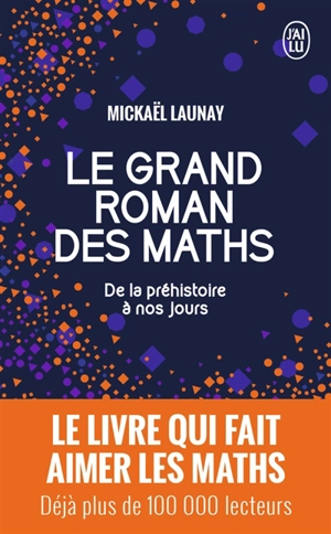 Le grand roman des maths : de la préhistoire à nos jours - Mickaël Launay
