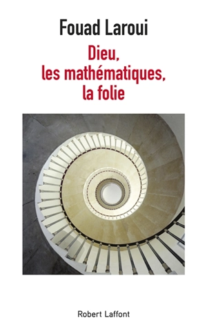 Dieu, les mathématiques, la folie - Fouad Laroui