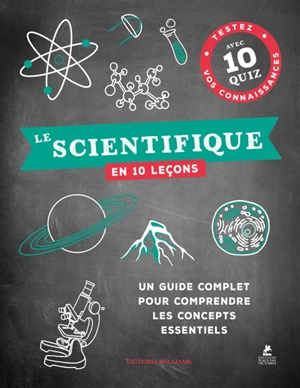 Le scientifique en 10 leçons : un guide complet pour comprendre les concepts essentiels : testez vos connaissances avec 10 quiz - Victoria Williams