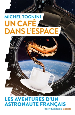 Un café dans l'espace : les aventures d'un astronaute français - Michel Tognini
