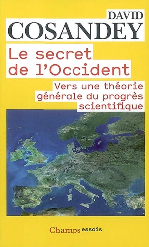 Le secret de l'Occident : vers une théorie générale du progrès scientifique - David Cosandey