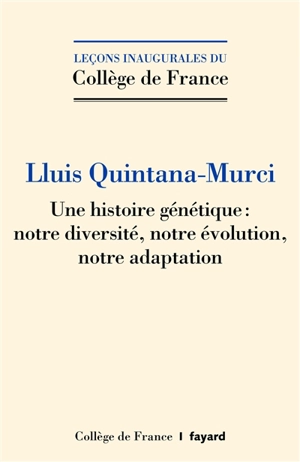 Une histoire génétique : notre diversité, notre évolution, notre adaptation - Lluis Quintana Murci