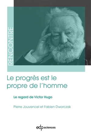 Le progrès est le propre de l'homme : le regard de Victor Hugo - Pierre Jouvencel