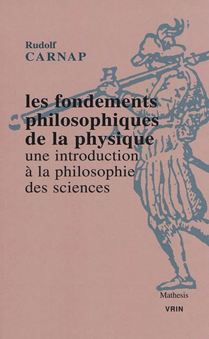 Les fondements philosophiques de la physique : une introduction à la philosophie des sciences - Rudolf Carnap