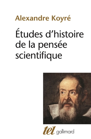 Etudes d'histoire de la pensée scientifique - Alexandre Koyré