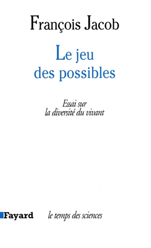 Le jeu des possibles : essai sur la diversité du vivant - François Jacob