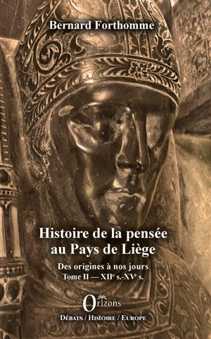 Histoire de la pensée au pays de Liège : des origines à nos jours. Vol. 2. XIIe s.-XVe s. - Bernard Forthomme