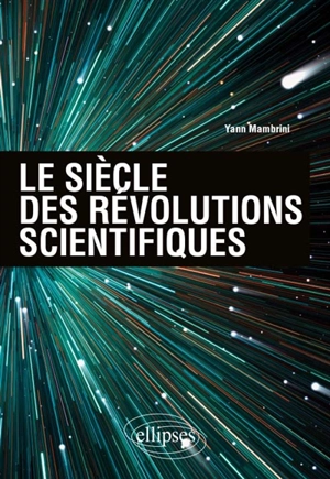 Le siècle des révolutions scientifiques - Yann Mambrini