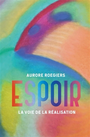 Espoir : la voie de la réalisation - Aurore Roegiers