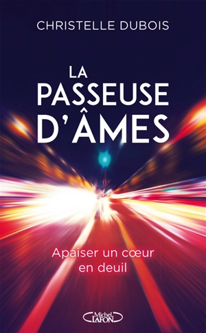 La passeuse d'âmes : apaiser un coeur en deuil - Christelle Dubois