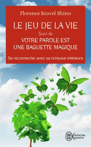 Le jeu de la vie et comment le jouer. Votre parole est une baguette magique - Florence Scovel Shinn