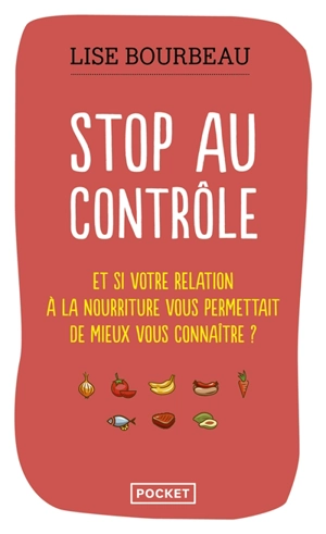 Stop au contrôle : et si votre relation à la nourriture vous permettait de mieux vous connaître ? - Lise Bourbeau