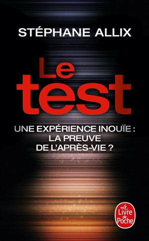 Le test : une expérience inouïe : la preuve de l'après-vie ? - Stéphane Allix