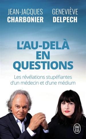 L'au-delà en questions : les révélations stupéfiantes d'un médecin et d'une médium - Geneviève Delpech