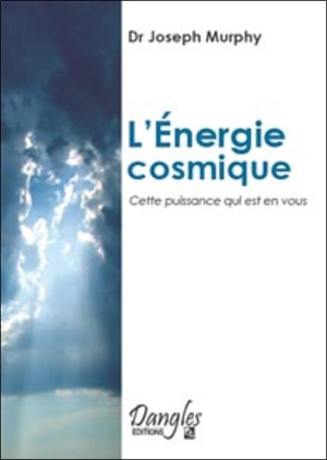 L'Energie cosmique, cette puissance qui est en vous - Joseph Murphy