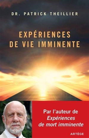 Expériences de vie imminente : les expériences de mort imminente face à la raison et à la foi - Patrick Theillier