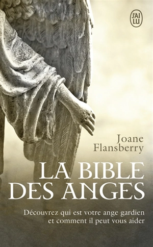 La bible des anges : écrits inspirés par les Anges de la Lumière - Joane  Flansberry
