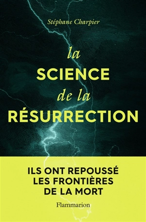 La science de la résurrection : ils ont repoussé les frontières de la mort - Stéphane Charpier