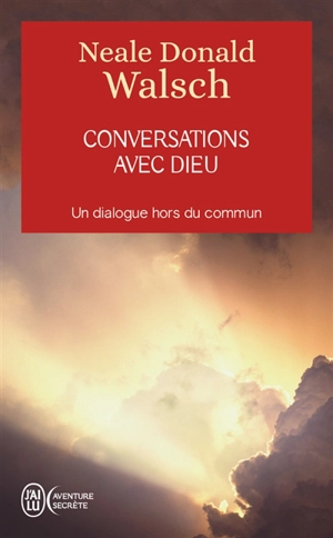 Conversations avec Dieu : un dialogue hors du commun - Neale Donald Walsch