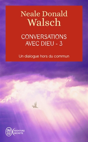 Conversations avec Dieu : un dialogue hors du commun. Vol. 3 - Neale Donald Walsch