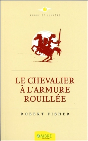 Le chevalier à l'armure rouillée - Robert Fisher