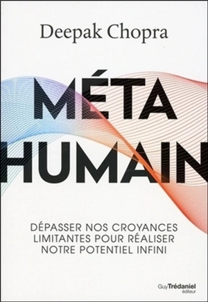 Métahumain : dépasser nos croyances limitantes pour réaliser notre potentiel infini - Deepak Chopra