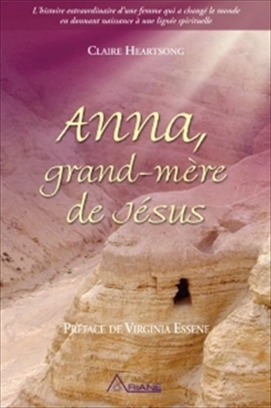 Anna, grand-mère de Jésus : histoire extraordinaire d'une femme qui a changé le monde en donnant naissance à une lignée spirituelle - sainte (Esprit) Anne (Mère de la Sainte Vierge)