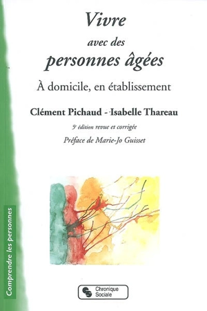 Vivre avec des personnes âgées : à domicile, en établissement - Clément Pichaud