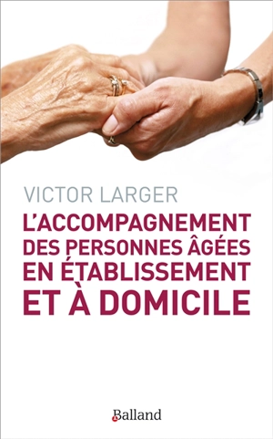 L'accompagnement des personnes âgées en établissement et à domicile - Victor Larger