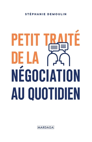 Petit traité de la négociation au quotidien : l'ouvrage de référence pour mener (enfin) des négociations gagnantes ! - Stéphanie Demoulin