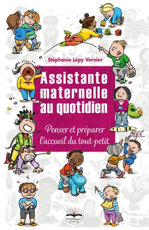 Assistante maternelle au quotidien : penser et préparer l'accueil du tout-petit - Stéphanie Lépy Vernier