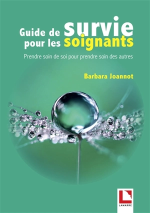 Guide de survie pour les soignants : prendre soin de soi pour prendre soin des autres - Barbara Joannot
