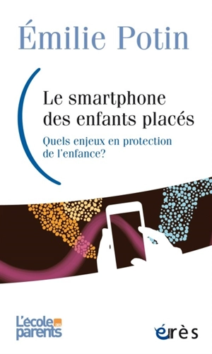 Le smartphone des enfants placés : quels enjeux en protection de l'enfance ? - Emilie Potin