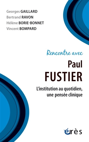 Rencontre avec Paul Fustier : l'institution au quotidien, une pensée clinique - Paul Fustier