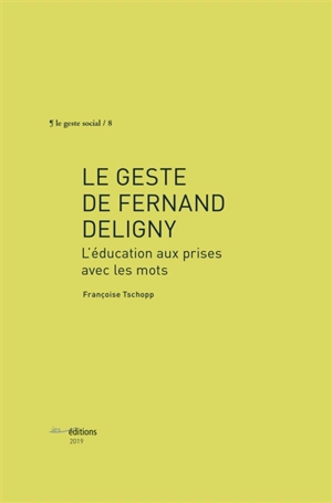 Le geste de Fernand Deligny : l'éducation aux prises avec les mots - Françoise Tschopp