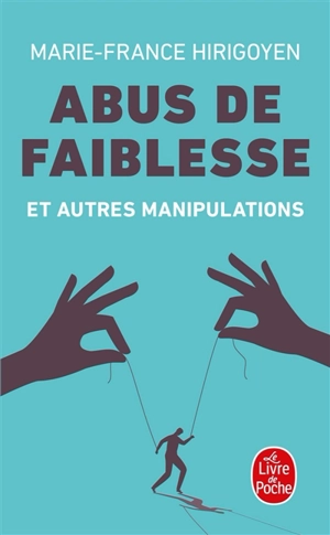 Abus de faiblesse et autres manipulations - Marie-France Hirigoyen