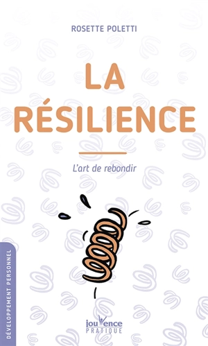 La résilience : l'art de rebondir - Rosette Poletti