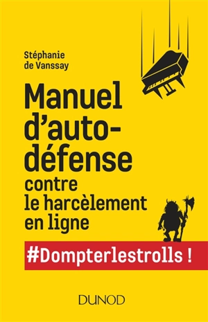 Manuel d'autodéfense contre le harcèlement en ligne : #Dompterlestrolls ! - Stéphanie de Vanssay