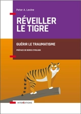 Réveiller le tigre : guérir le traumatisme - Peter A. Levine