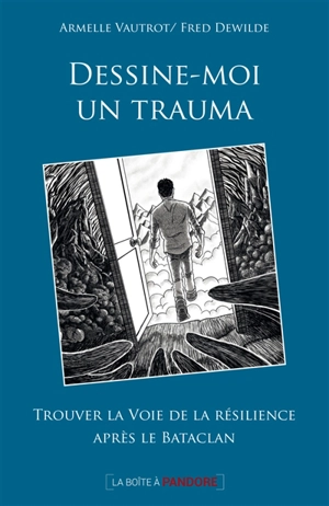 Dessine-moi un trauma : trouver la voie de la résilience après le Bataclan - Armelle Vautrot