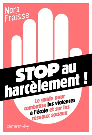 Stop au harcèlement ! : le guide pour combattre les violences à l'école et sur les réseaux sociaux - Nora Fraisse