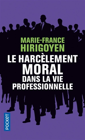 Le harcèlement moral dans la vie professionnelle : démêler le vrai du faux - Marie-France Hirigoyen