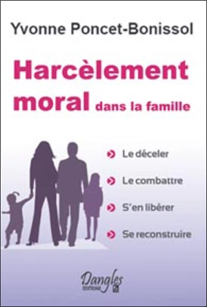 Harcèlement moral dans la famille : le déceler, le combattre, s'en libérer, se reconstruire - Yvonne Poncet-Bonissol