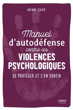 Manuel d'auto-défense contre les violences psychologiques : se protéger et s'en sortir - Ariane Calvo