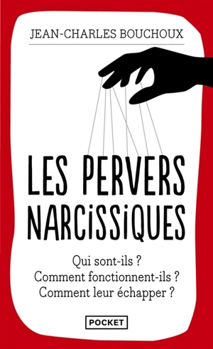 Les pervers narcissiques : qui sont-ils ? Comment fonctionnent-ils ? Comment leur échapper ? - Jean-Charles Bouchoux