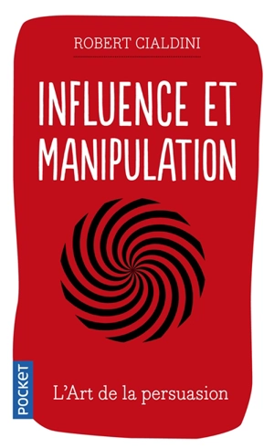 Influence et manipulation : comprendre et maîtriser les mécanismes de persuasion - Robert B. Cialdini